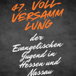 47. Vollversammlung der EJHN (Evangelische Jugend in Hessen und Nassau)
